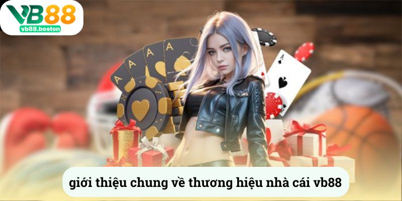 Giới thiệu chung về thương hiệu nhà cái vb88