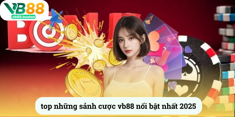 Top những sảnh cược vb88 nổi bật nhất 2025 