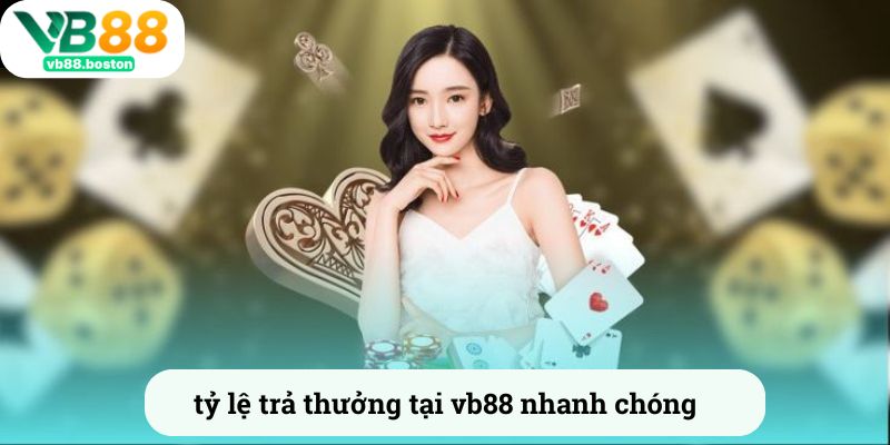 Tỷ lệ trả thưởng tại vb88 nhanh chóng